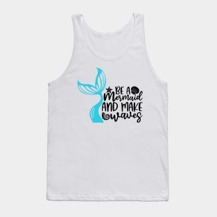 Be A Mermaid And Makes Waves Tank Top